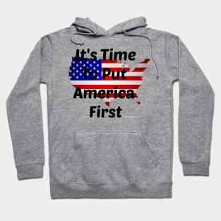 It's Time To Put America First Hoodie